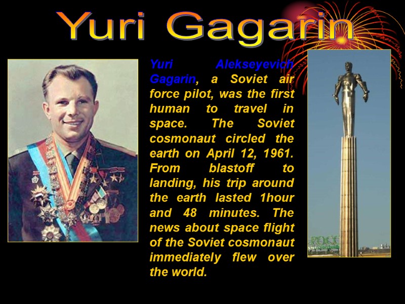 Yuri Alekseyevich Gagarin, a Soviet air force pilot, was the first human to travel